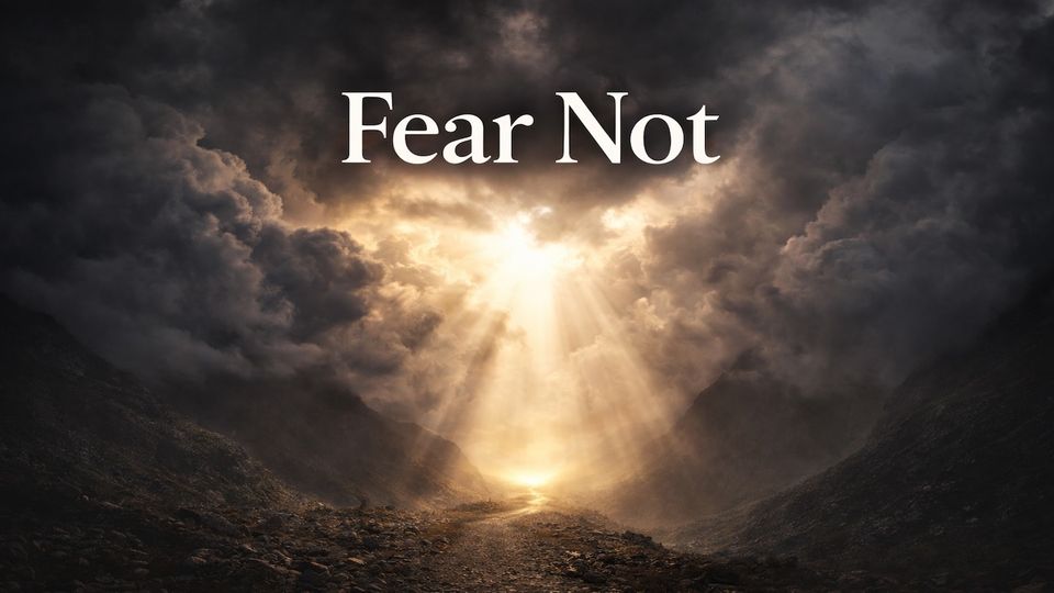Fear Not, current West End Fellowship sermon series artwork